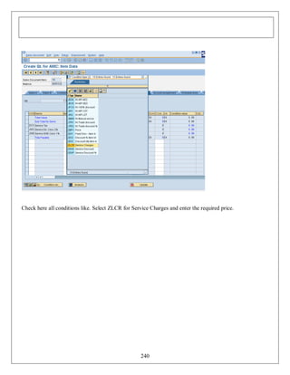 Check here all conditions like. Select ZLCR for Service Charges and enter the required price.

240

 