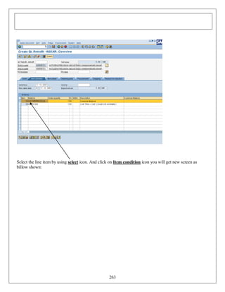 Select the line item by using select icon. And click on Item condition icon you will get new screen as
billow shown:

263

 