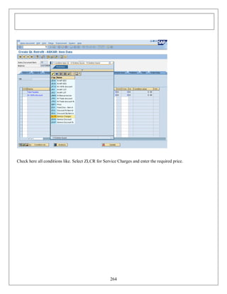 Check here all conditions like. Select ZLCR for Service Charges and enter the required price.

264

 