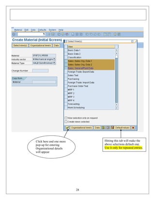 Hitting this tab will make the
above selections default one.
Use it only for repeated entries.

Click here and one more
pop-up for entering
Organizational details
will appear

28

 