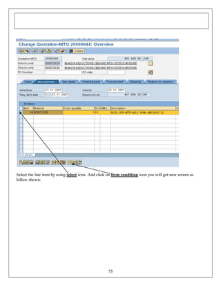 Select the line item by using select icon. And click on Item condition icon you will get new screen as
billow shown:

73

 