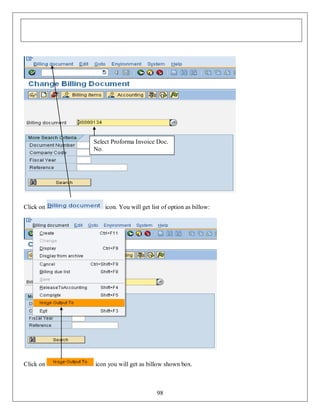 Select Proforma Invoice Doc.
No.

Click on

Click on

icon. You will get list of option as billow:

icon you will get as billow shown box.

98

 