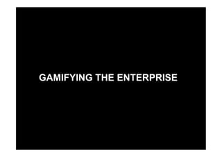 GAMIFYING THE ENTERPRISE




               GAMIFYING THE ENTERPRISE




©  2011 SAP AG. All rights reserved.         1
 