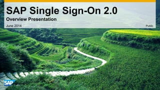SAP Single Sign-On 2.0 
Overview Presentation 
June 2014 Public 
 