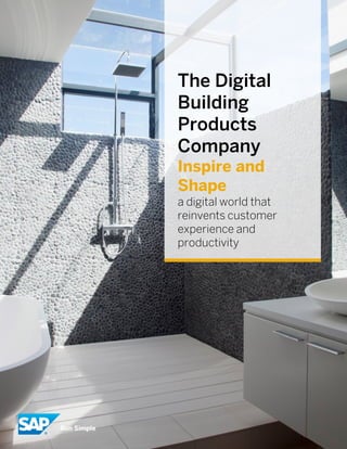 - 1 -
SAP Digital Building Products Whitepaper (05/16) © 2016 SAP SE. All rights reserved
The Digital
Building
Products
Company
Inspire and
Shape
a digital world that
reinvents customer
experience and
productivity
 