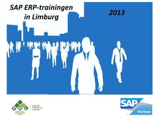 SAP ERP-trainingen
                     2013
    in Limburg
 