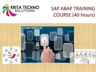 SAP ABAP TRAINING
COURSE (40 Hours)
 
