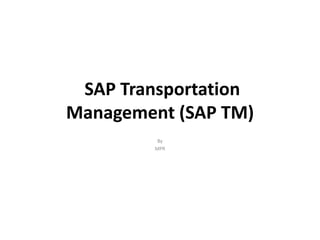 SAP Transportation
Management (SAP TM)
By
MPR
 