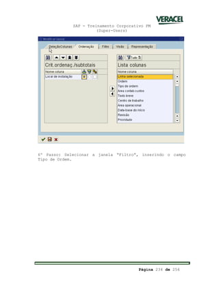 SAP - Treinamento Corporativo PM
(Super-Users)
Página 234 de 256
6º Passo: Selecionar a janela “Filtro”, inserindo o campo
Tipo de Ordem.
 