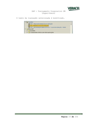 SAP - Treinamento Corporativo PM
(Super-Users)
Página 29 de 256
O texto da transação selecionada é modificado.
 