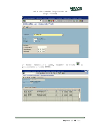 SAP - Treinamento Corporativo PM
(Super-Users)
Página 65 de 256
2º Passo: Processar a lista, clicando no botão ou
pressionando a tecla ENTER.
 