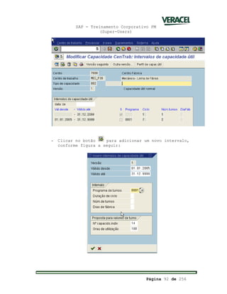 SAP - Treinamento Corporativo PM
(Super-Users)
Página 92 de 256
- Clicar no botão para adicionar um novo intervalo,
conforme figura a seguir:
 