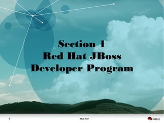 RED HAT4
Section 1
Red Hat JBoss
Developer Program
 