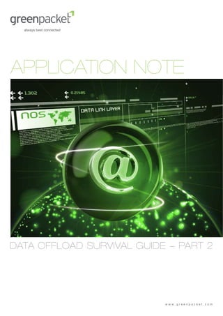 APPLICATION NOTE




DATA OFFLOAD SURVIVAL GUIDE - PART 2




                           www.greenpacket.com
 
