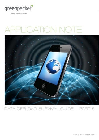 APPLICATION NOTE




DATA OFFLOAD SURVIVAL GUIDE - PART 5




                           www.greenpacket.com
 