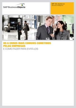 SAP: líder absoluta em
                                   Business intelligence




Os 6 errOs mais cOmuns cOmetidOs
pelas empresas
E como fazEr para Evitá-los
 