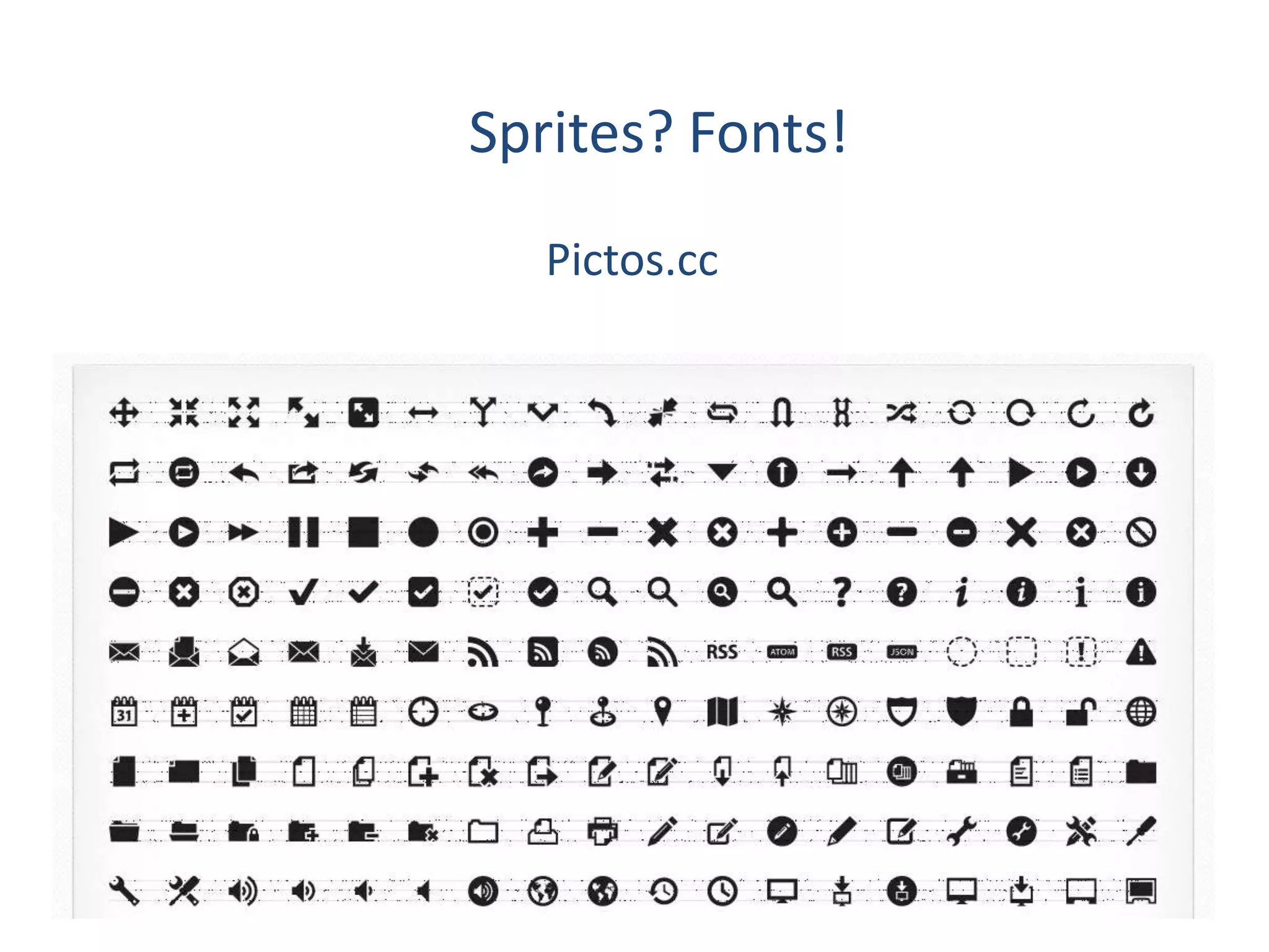 Sprites? Fonts!
   Pictos.cc
 