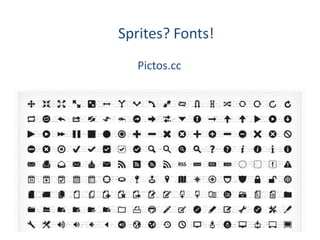Sprites? Fonts!
   Pictos.cc
 