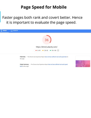 Page Speed for Mobile
Faster pages both rank and covert better. Hence
it is important to evaluate the page speed.
 