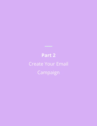 Part 2
Create Your Email
Campaign
 
