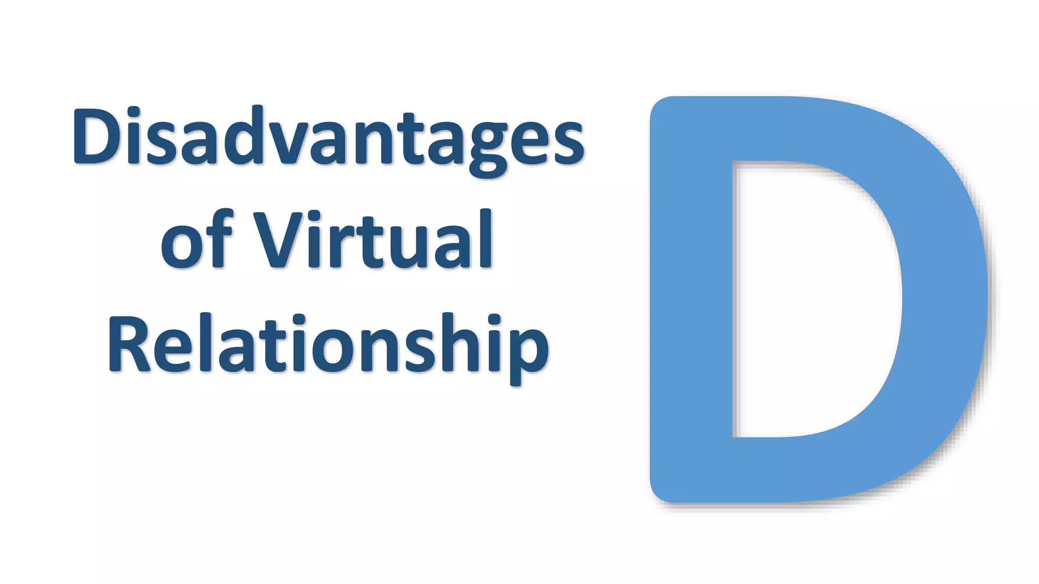 Disadvantages
of Virtual
Relationship
 