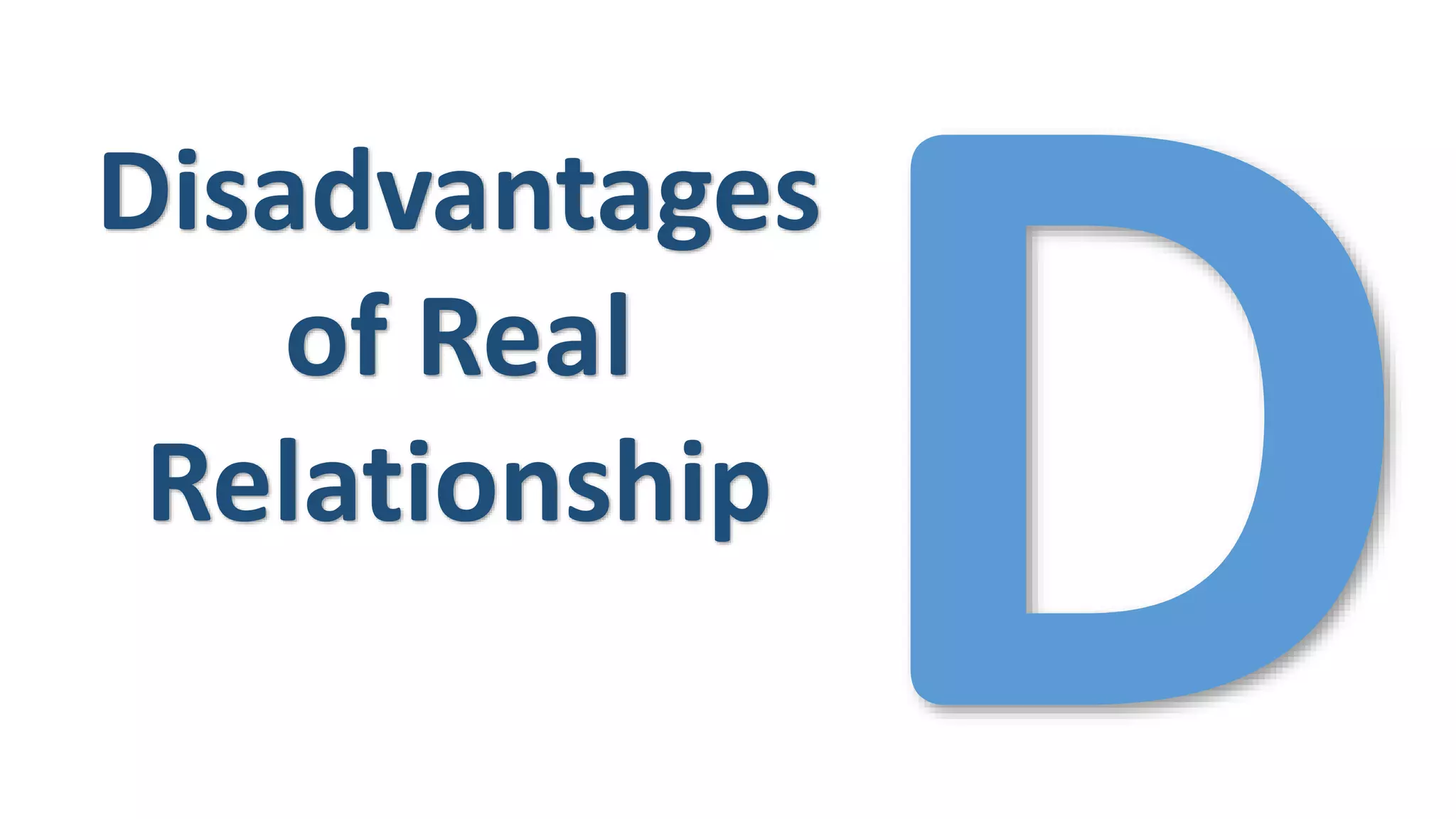 Disadvantages
of Real
Relationship
 