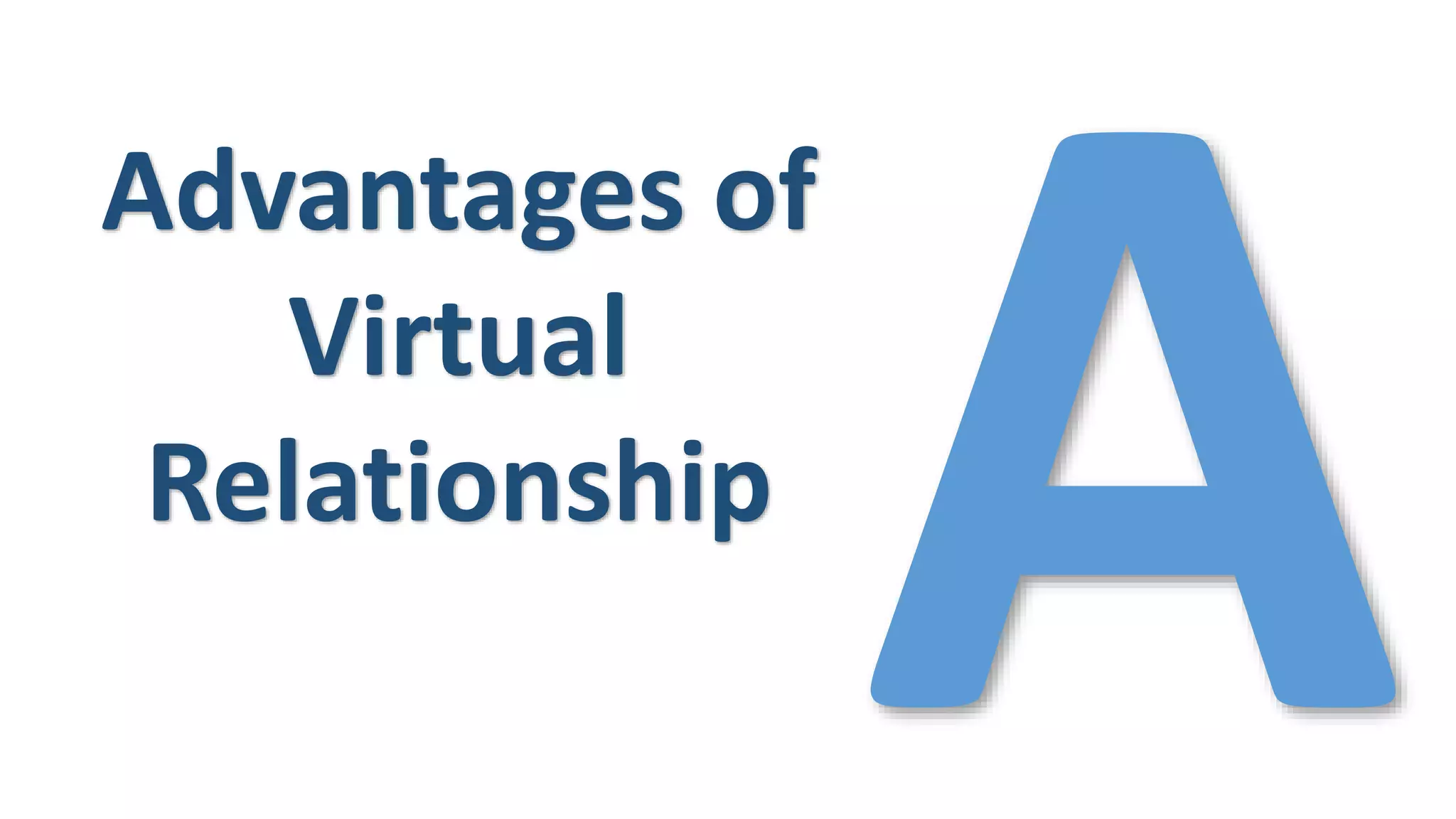 Advantages of
Virtual
Relationship
 