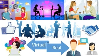 Virtual
Real
 