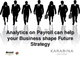 Analytics on Payroll can help
your Business shape Future
Strategy
 