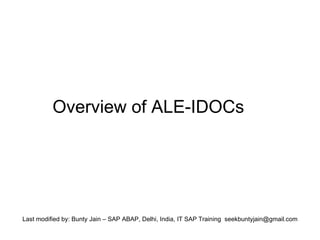 [object Object],Last modified by: Bunty Jain – SAP ABAP, Delhi, India, IT SAP Training  [email_address] 