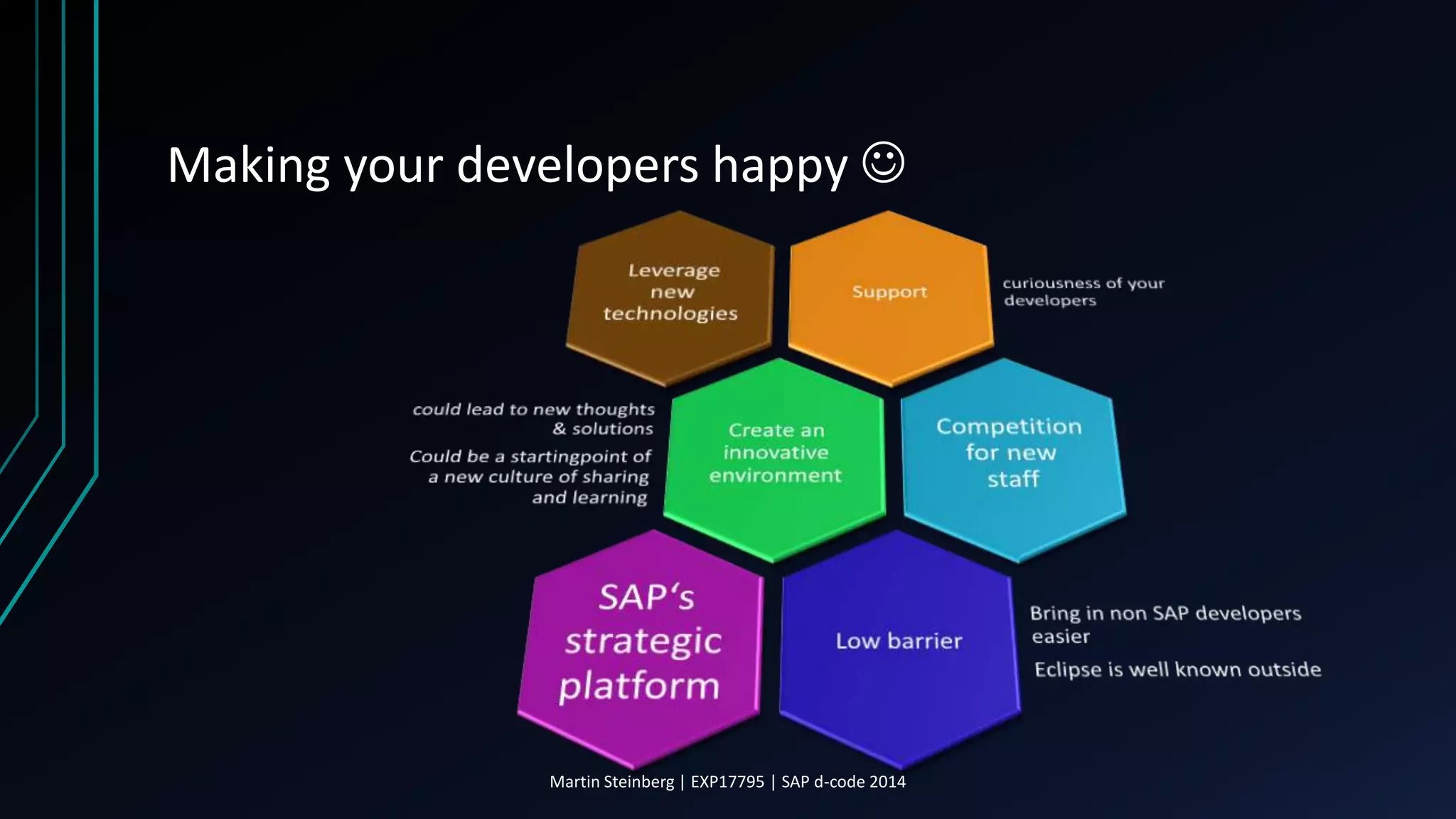 Making your developers happy 
Martin Steinberg | EXP17795 | SAP d-code 2014
 