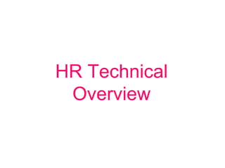 HR Technical
Overview

 