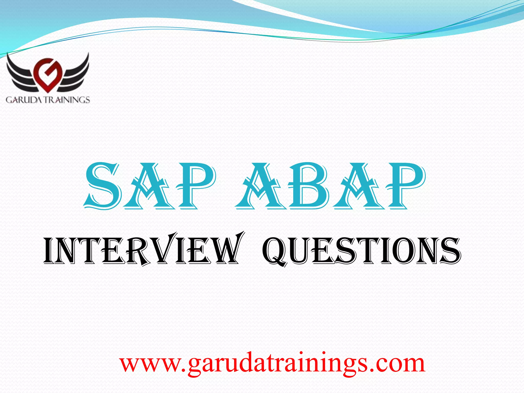 SAP ABAP Latest Interview Questions with Answers by Garuda Trainings | PPT