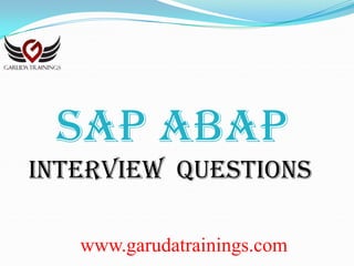 www.garudatrainings.com
SAP ABAP
Interview Questions
 