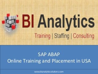 SAP ABAP
Online Training and Placement in USA
www.bianalyticsolutions.com
 