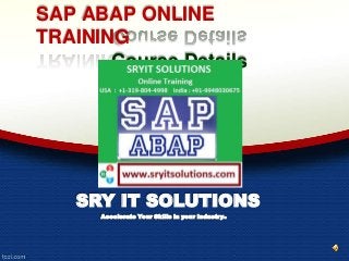 SAP ABAP ONLINE
TRAINING
Course Details
SRY IT SOLUTIONS
Accelerate Your Skills in your Industry.
 