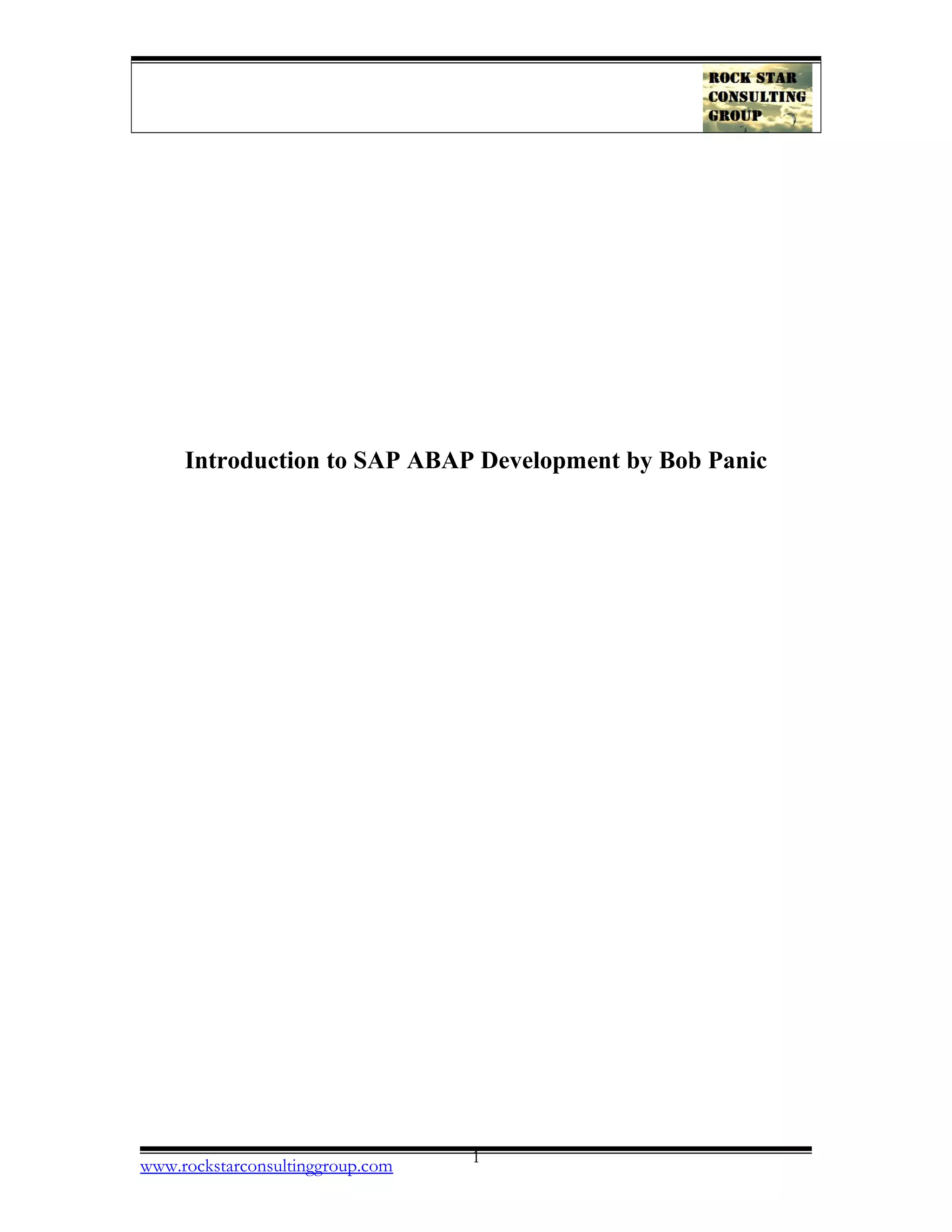 Introduction to SAP ABAP Development by Bob Panic
www.rockstarconsultinggroup.com 1
 