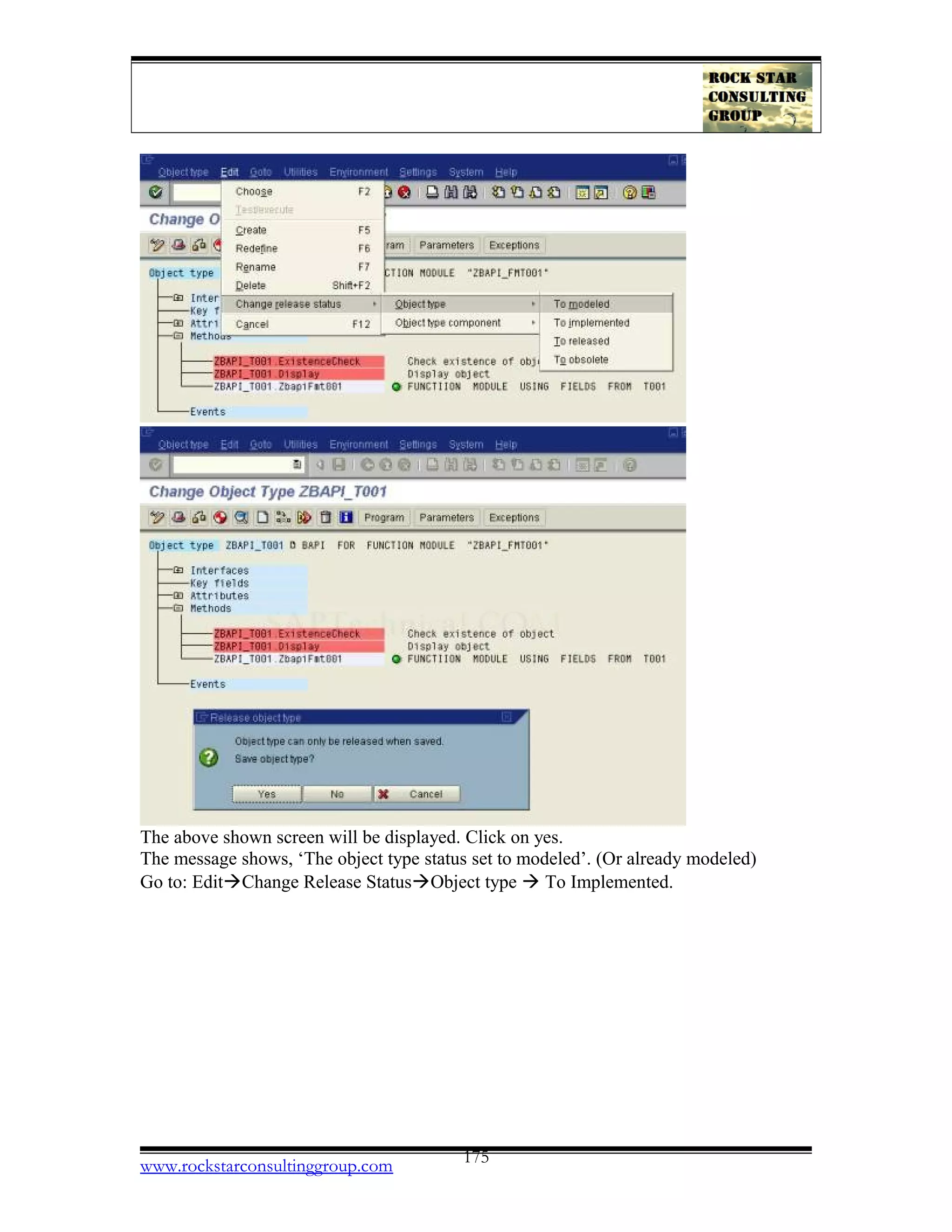 The above shown screen will be displayed. Click on yes.
The message shows, ‘The object type status set to modeled’. (Or already modeled)
Go to: EditàChange Release StatusàObject type à To Implemented.
www.rockstarconsultinggroup.com 175
 