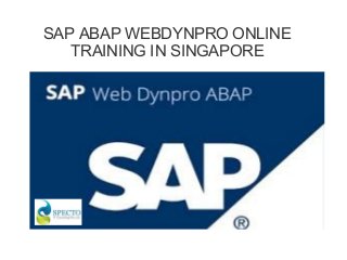 SAP ABAP WEBDYNPRO ONLINE
TRAINING IN SINGAPORE
 