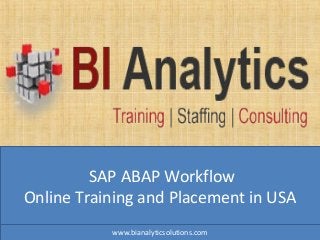 SAP ABAP Workflow
Online Training and Placement in USA
www.bianalyticsolutions.com
 