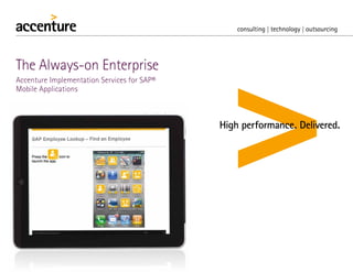 The Always-on Enterprise
Accenture Implementation Services for SAP®
Mobile Applications




                 FPO
 