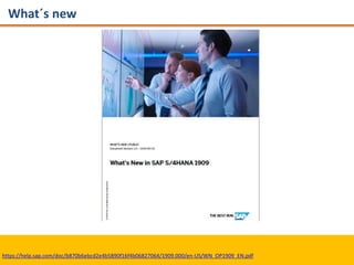 What´s new
https://help.sap.com/doc/b870b6ebcd2e4b5890f16f4b06827064/1909.000/en-US/WN_OP1909_EN.pdf
 