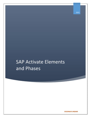 VAISHNAVI JINDAM
SAP Activate Elements
and Phases
2021
 