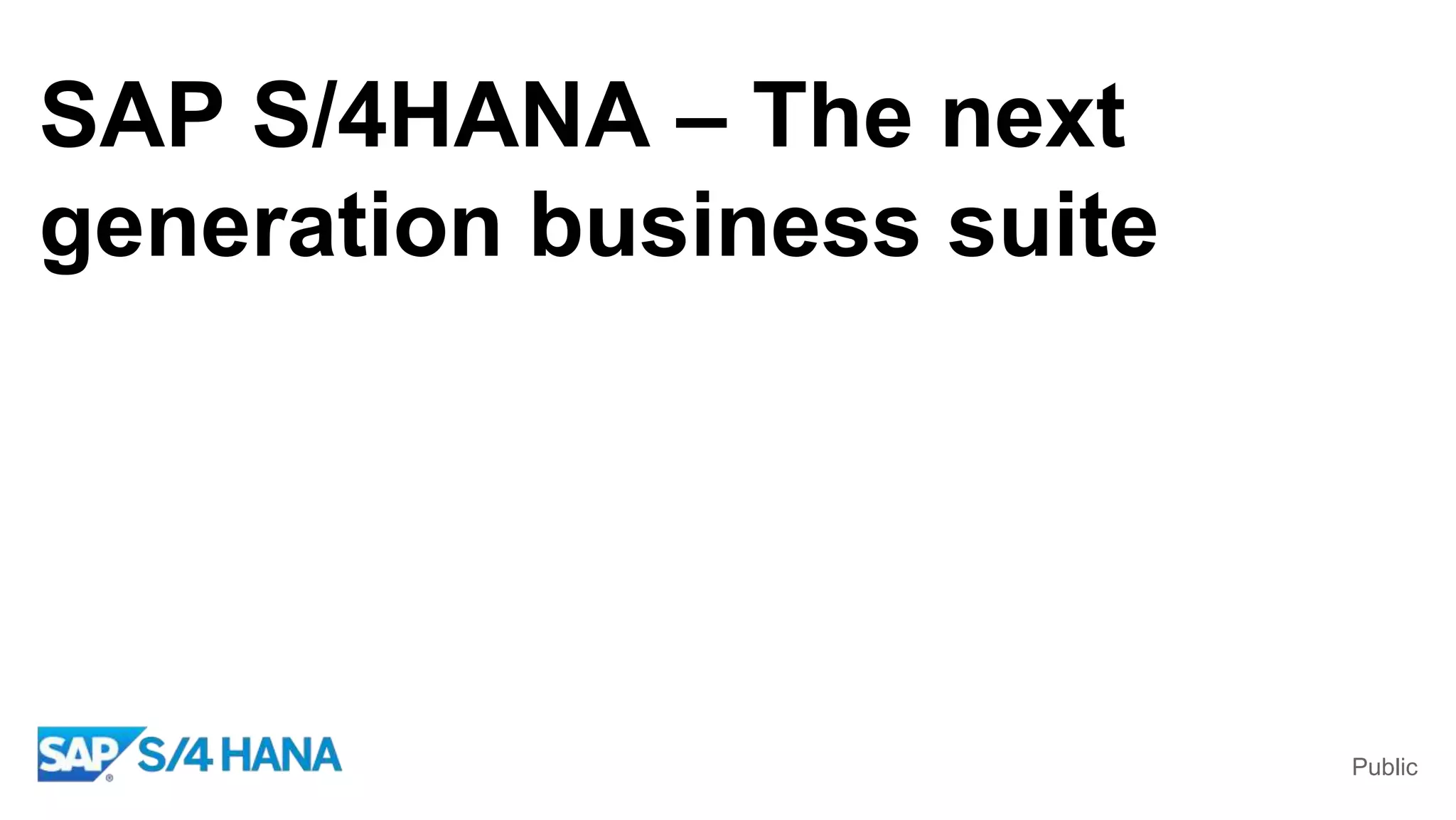 Public
SAP S/4HANA – The next
generation business suite
 