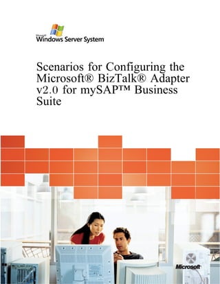 Scenarios for Configuring the
Microsoft® BizTalk® Adapter
v2.0 for mySAP™ Business
Suite
 