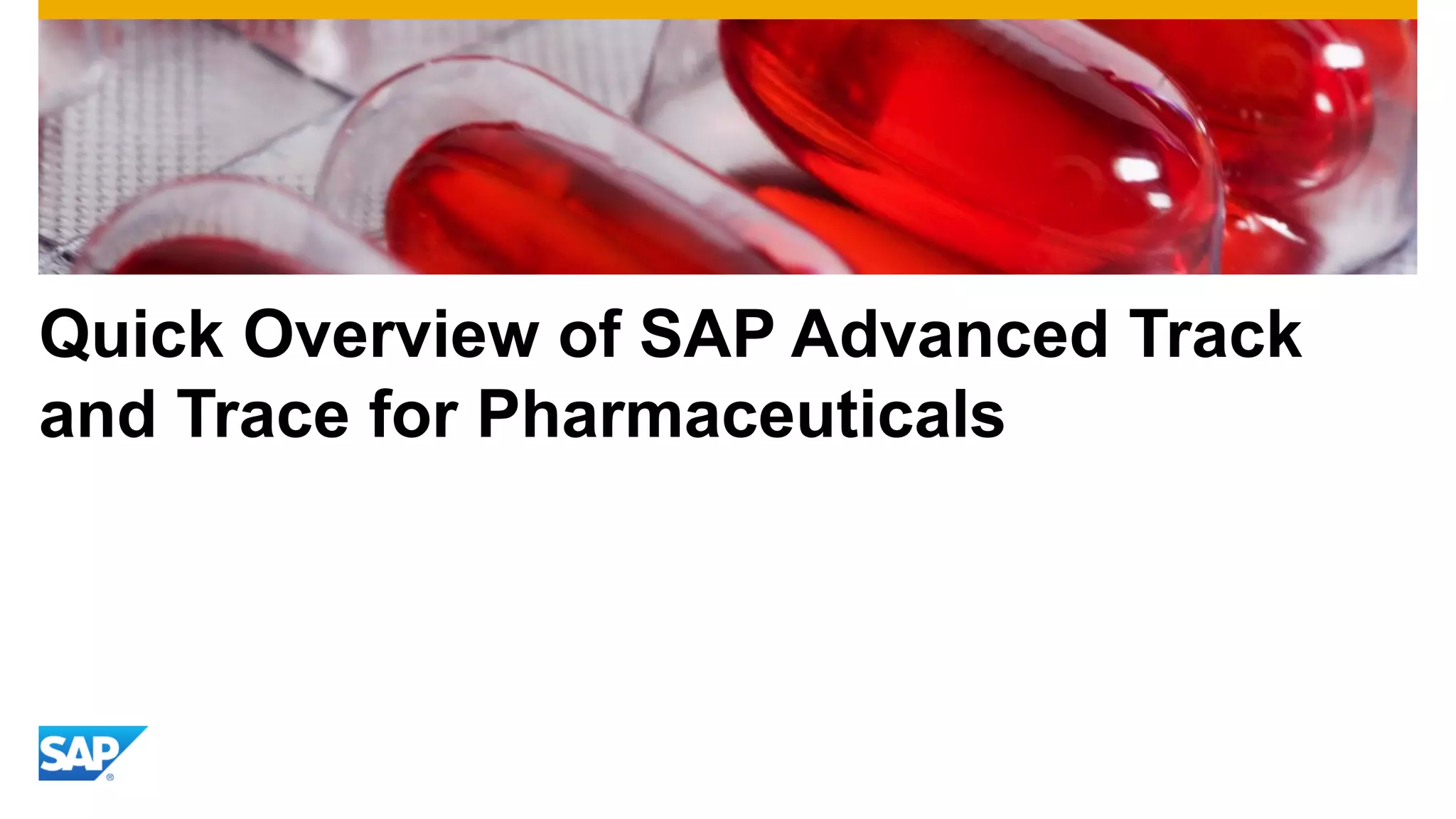 Quick Overview of SAP Advanced Track
and Trace for Pharmaceuticals
 