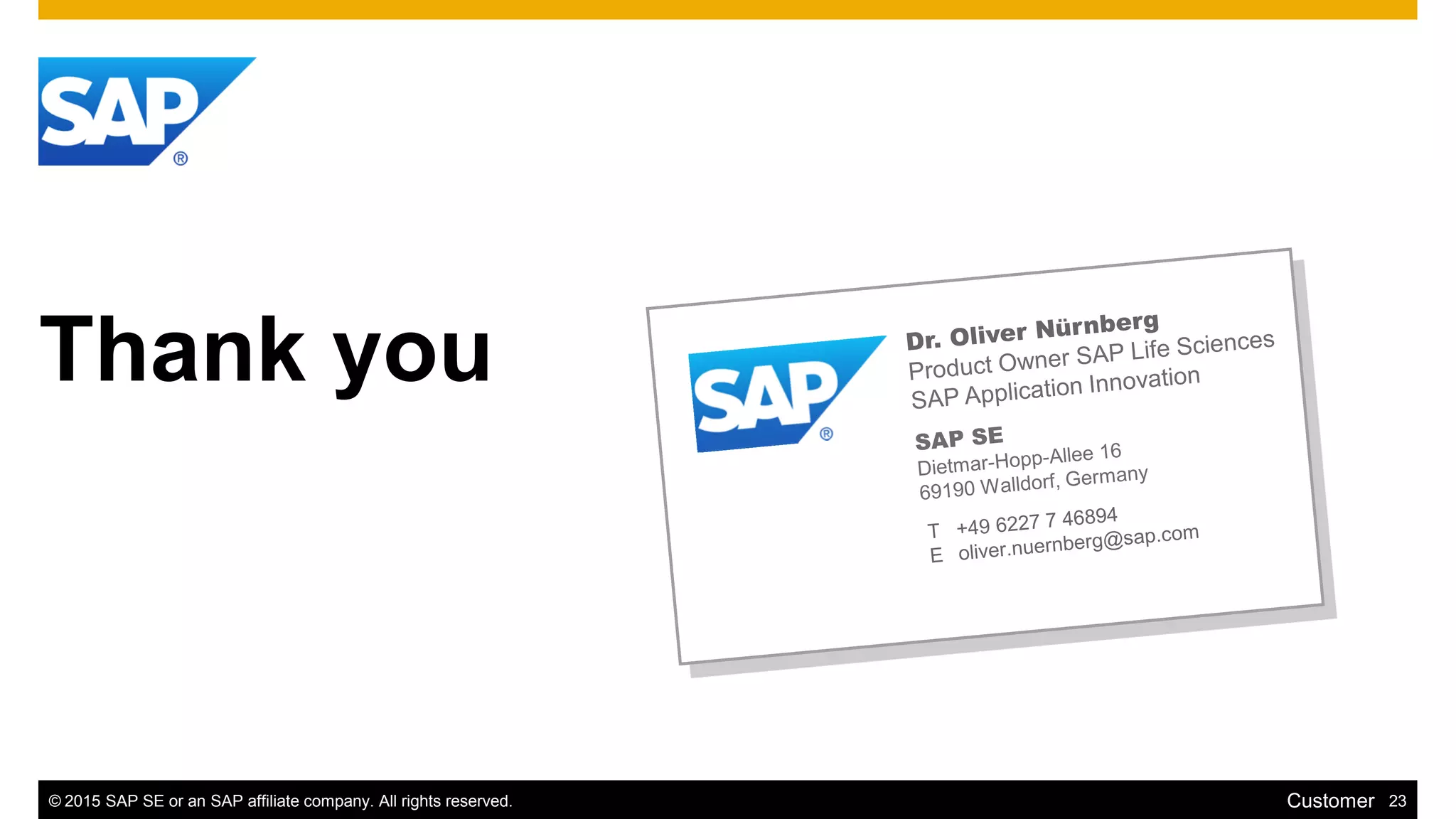 © 2015 SAP SE or an SAP affiliate company. All rights reserved. 23Customer
Thank you
 