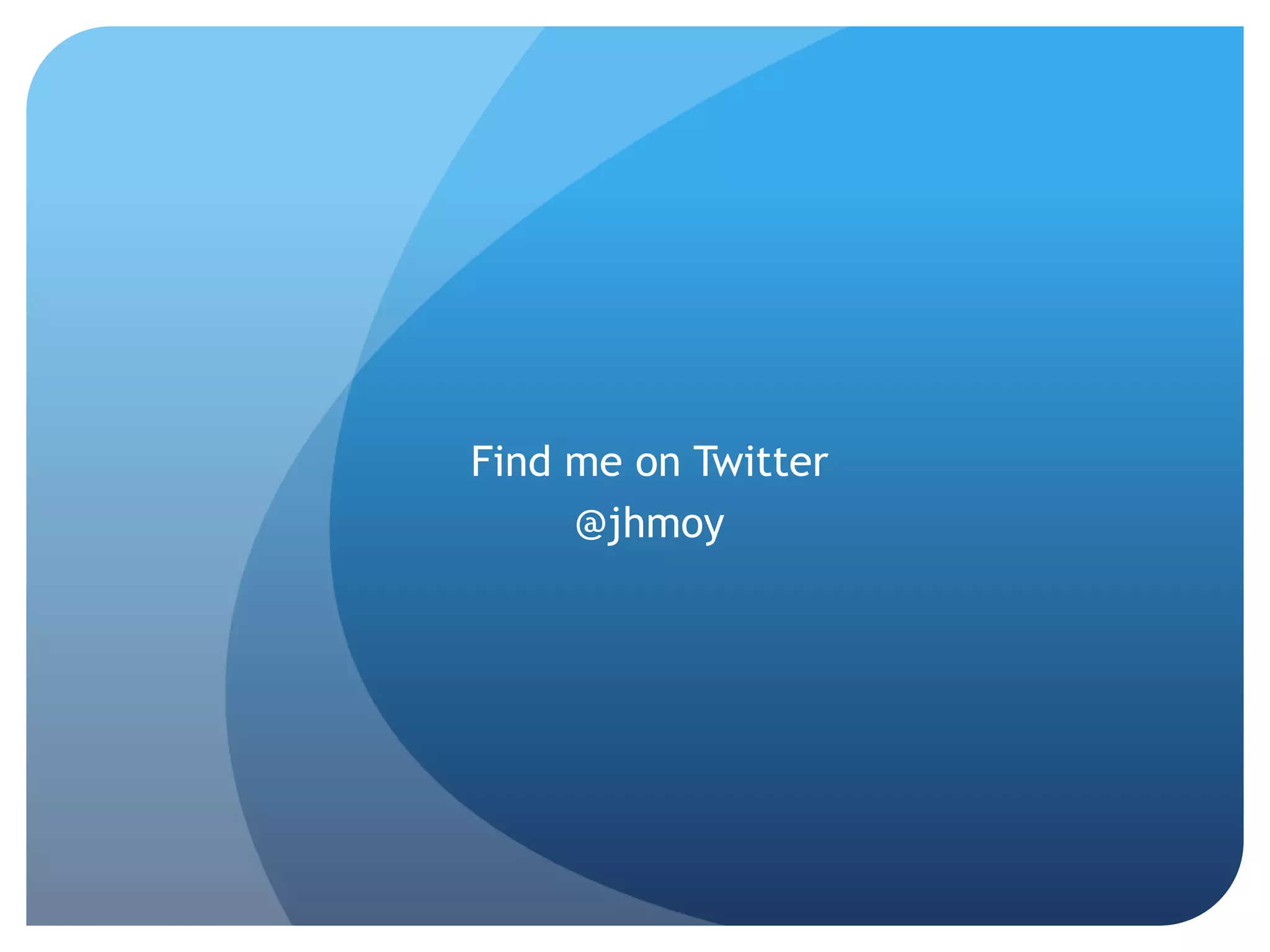 Find me on Twitter
     @jhmoy
 