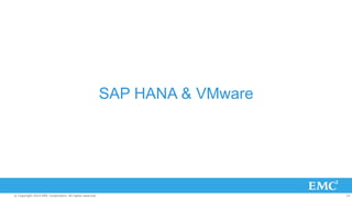 SAP HANA & VMware 
© Copyright 2014 EMC Corporation. All rights reserved. 24 
 
