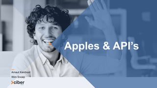 Apples & API’s
Arnaut Kamhoot
Wim Snoep
 